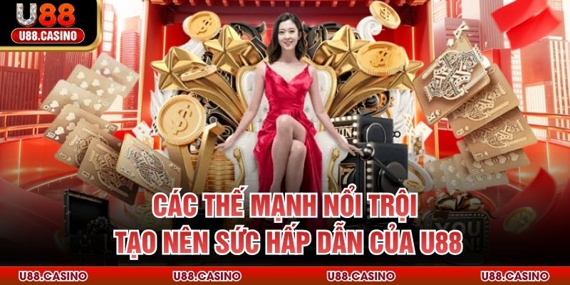 Các thế mạnh nổi trội tạo nên sức hấp dẫn của U88