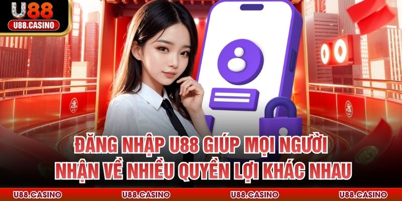 Đăng Nhập U88 - Tiếp Cận Không Gian Giải Trí Đẳng Cấp Châu Á Đăng nhập U88 giúp mọi người nhận về nhiều quyền lợi khác nhau