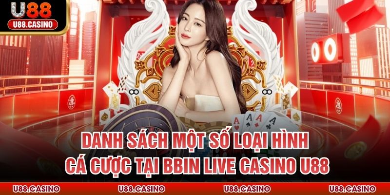 Danh sách một số loại hình cá cược tại BBIN Live Casino U88