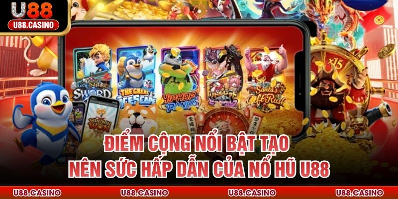 Nổ Hũ Điểm cộng nổi bật tạo nên sức hấp dẫn của nổ hũ U88
