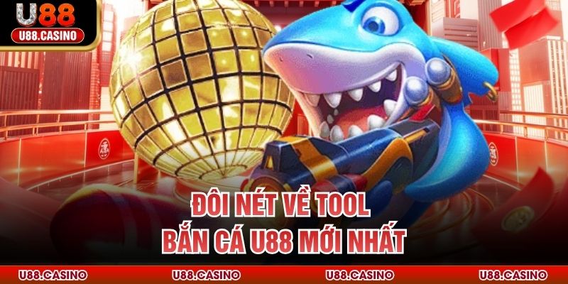 Tool Bắn Cá U88 – Sức Mạnh Công Nghệ Ăn Săn Thưởng Hiệu Quả Đôi nét về tool bắn cá U88 mới nhất