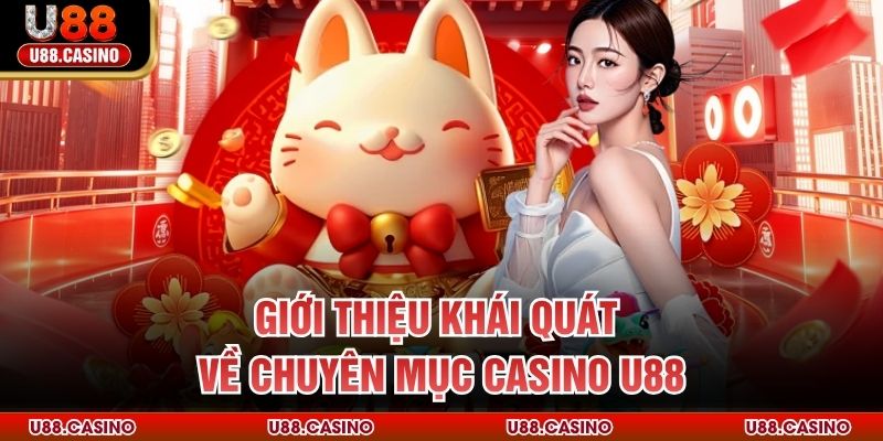 Giới thiệu khái quát về chuyên mục Casino U88