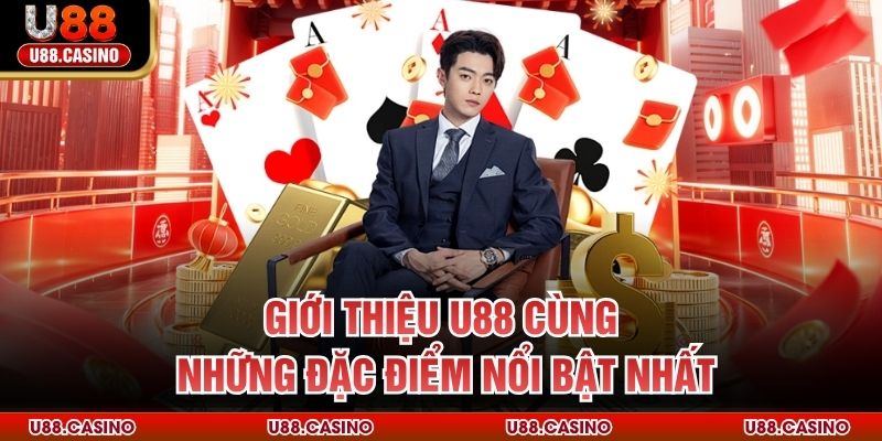 Giới Thiệu U88 Giới thiệu U88 cùng những đặc điểm nổi bật nhất
