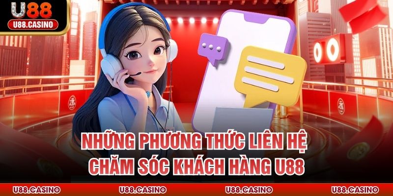 Chăm Sóc Khách Hàng U88 Những phương thức liên hệ chăm sóc khách hàng U88