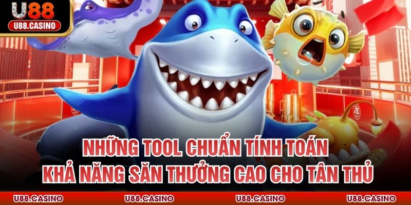 Tool Bắn Cá U88 – Sức Mạnh Công Nghệ Ăn Săn Thưởng Hiệu Quả Những tool chuẩn tính toán khả năng săn thưởng cao cho tân thủ