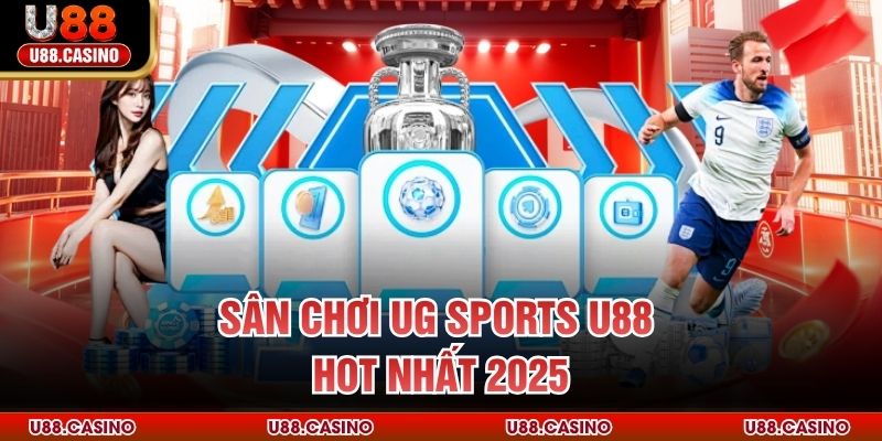 UG Sports U88 - Nền Tảng Cá Cược Thể Thao Đỉnh Cao Châu Á Sân chơi UG Sports U88 hot nhất 2025