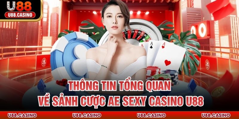 Thông tin tổng quan về sảnh cược AE Sexy Casino U88