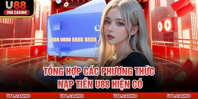 Tổng hợp các phương thức nạp tiền U88 hiện có